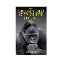 The Grumpy Old Git’s Guide to Life