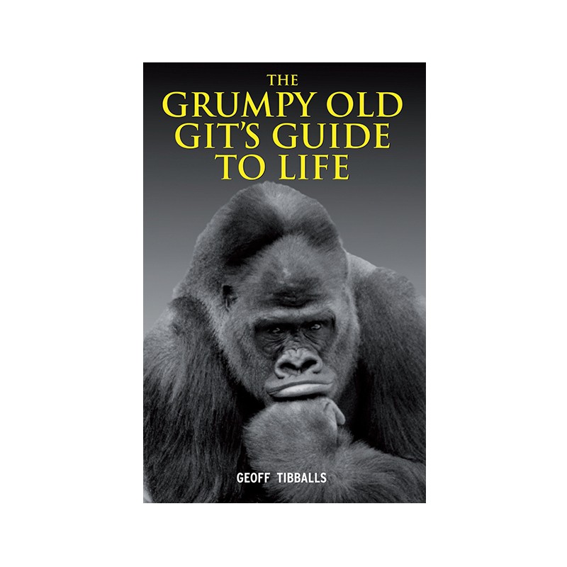The Grumpy Old Git’s Guide to Life